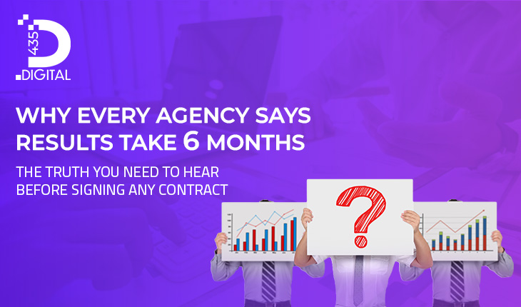 Why Every Agency Says “Results Take 6 Months”  The Truth You Need to Hear Before Signing Any Contract