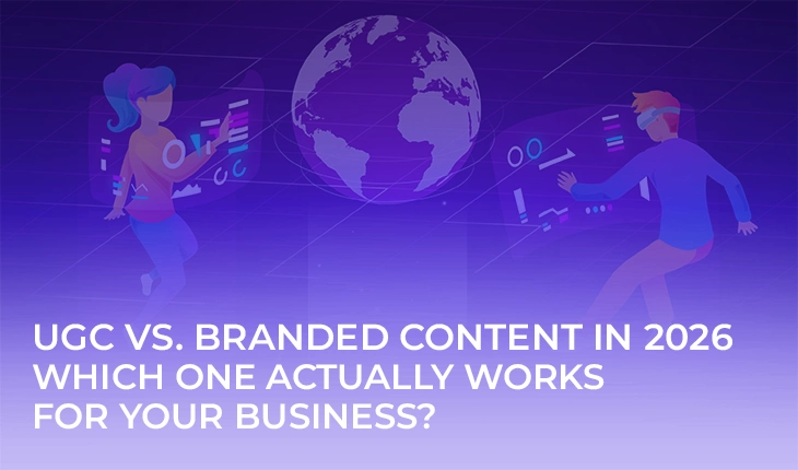 UGC vs. Branded Content in 2026: Which One Actually Works for Your Business?