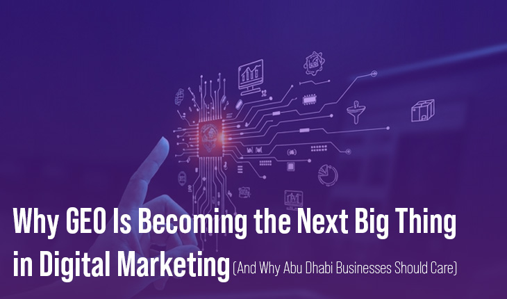 Why GEO Is Becoming the Next Big Thing in Digital Marketing (And Why Abu Dhabi Businesses Should Care)