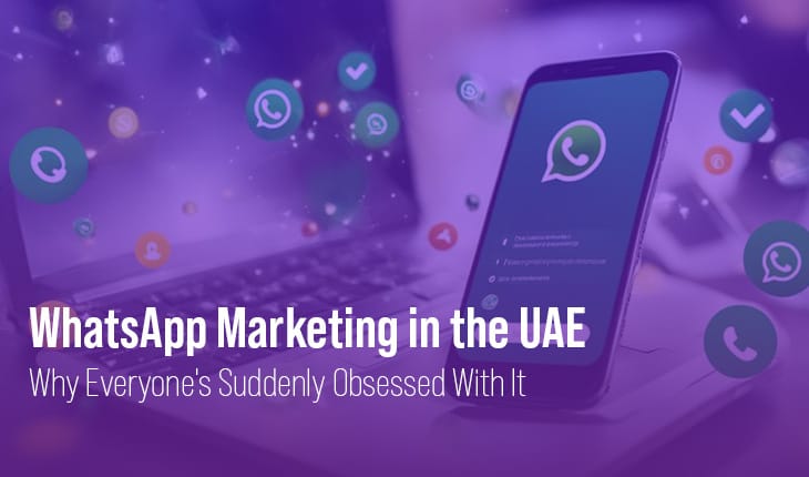 WhatsApp Marketing in the UAE: Why Everyone’s Suddenly Obsessed With It